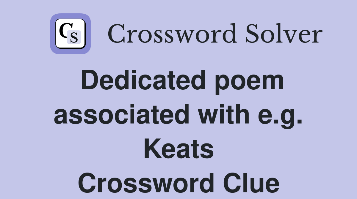 Dedicated poem associated with e.g. Keats Crossword Clue