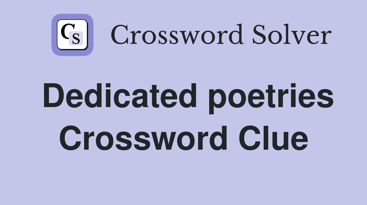 Dedicated poetries Crossword Clue