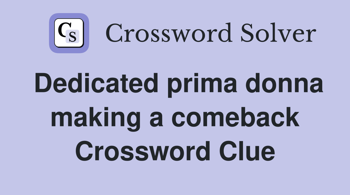 Dedicated prima donna making a comeback Crossword Clue