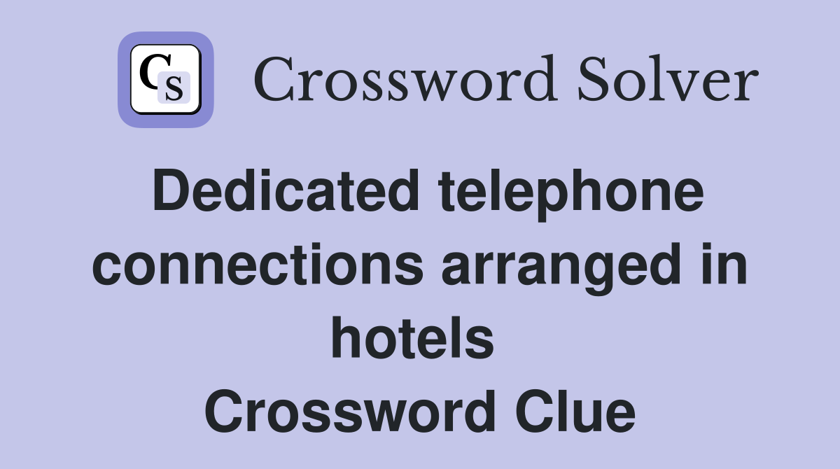 Dedicated telephone connections arranged in hotels  Crossword Clue