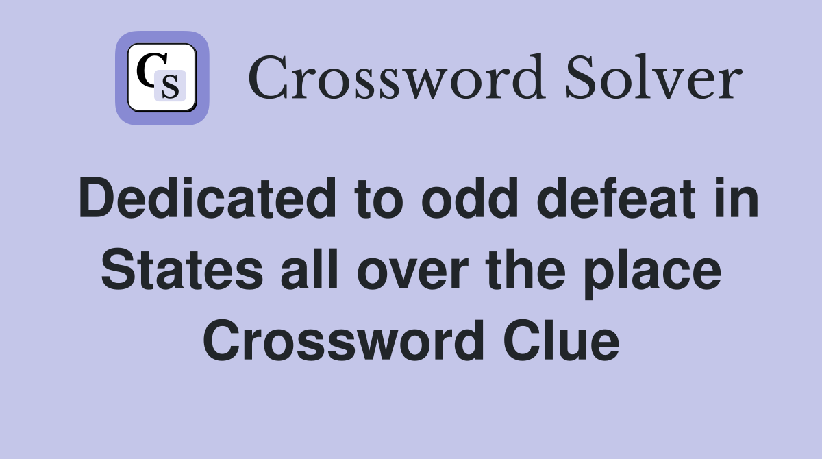 Dedicated to odd defeat in States all over the place Crossword Clue