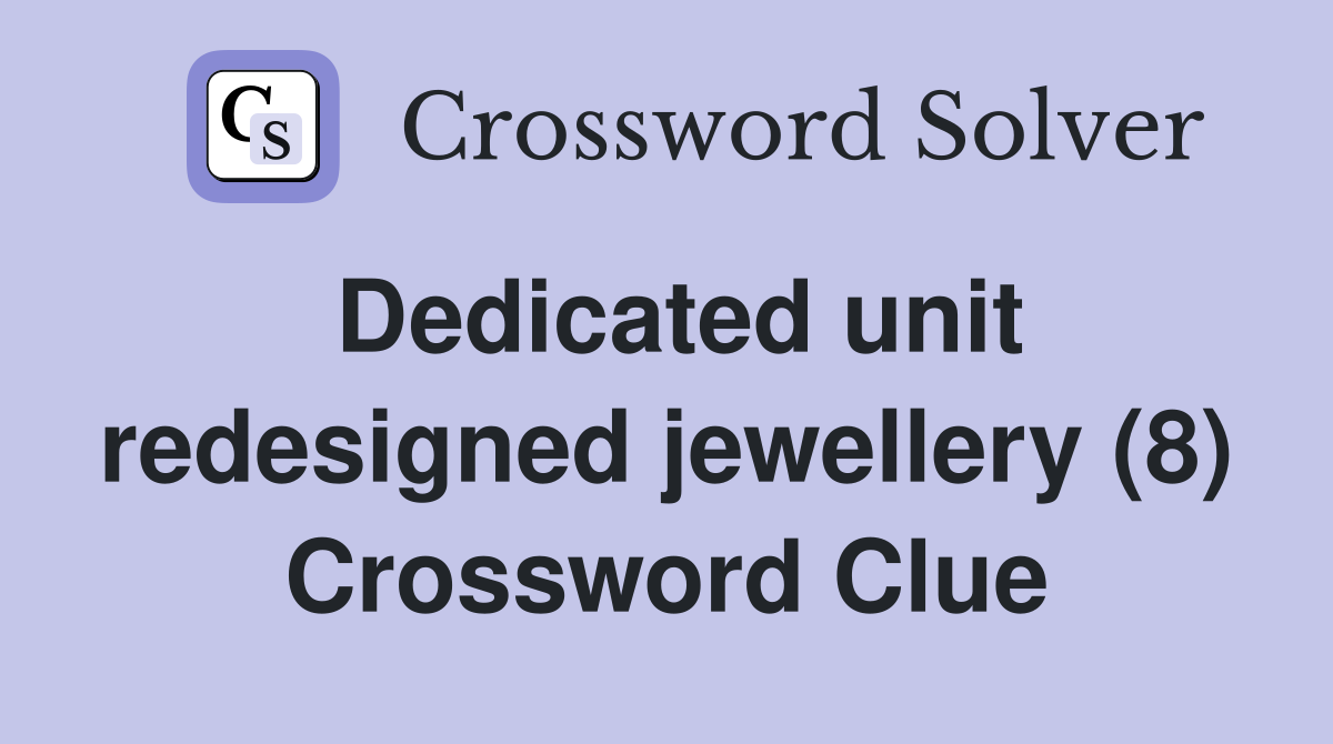 Dedicated unit redesigned jewellery (8) Crossword Clue