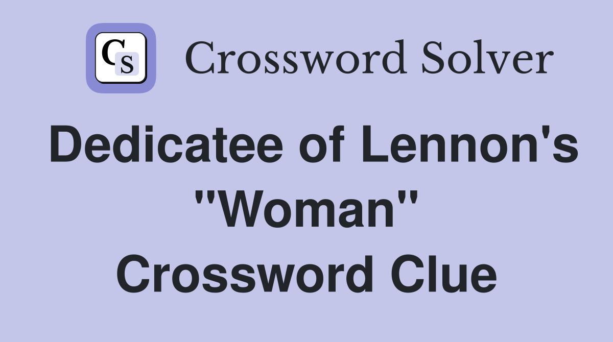 Dedicatee of Lennon's "Woman" Crossword Clue