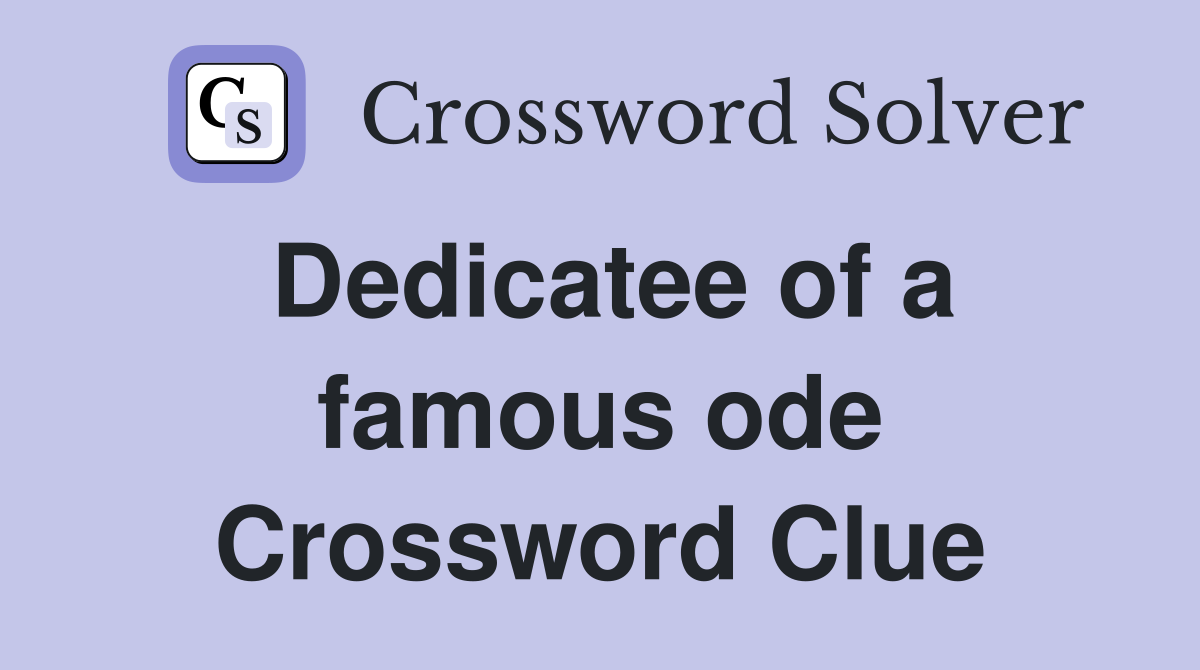 Dedicatee of a famous ode Crossword Clue