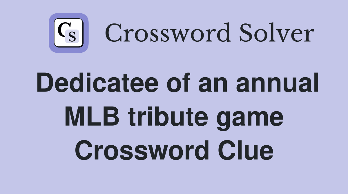 Dedicatee of an annual MLB tribute game Crossword Clue