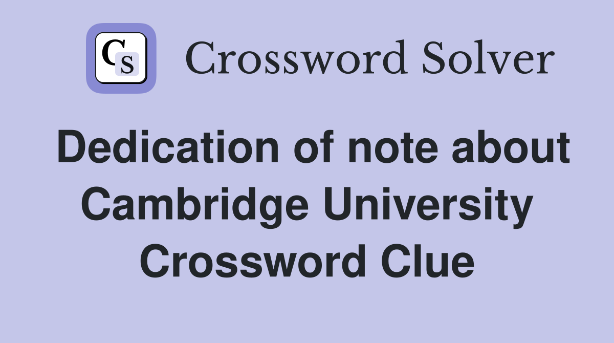 Dedication of note about Cambridge University Crossword Clue