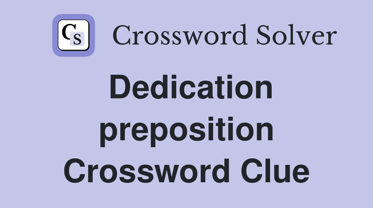 Dedication preposition Crossword Clue