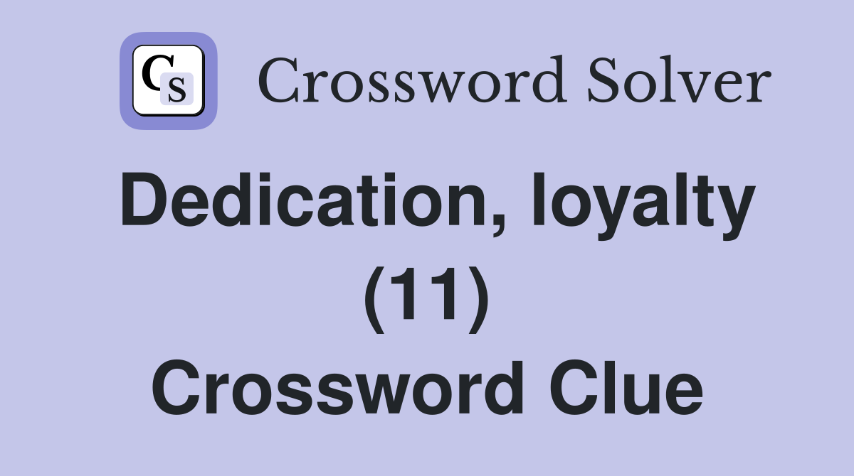 Dedication, loyalty (11) Crossword Clue