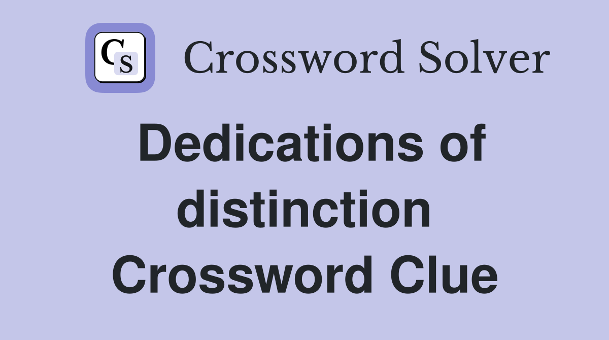 Dedications of distinction Crossword Clue