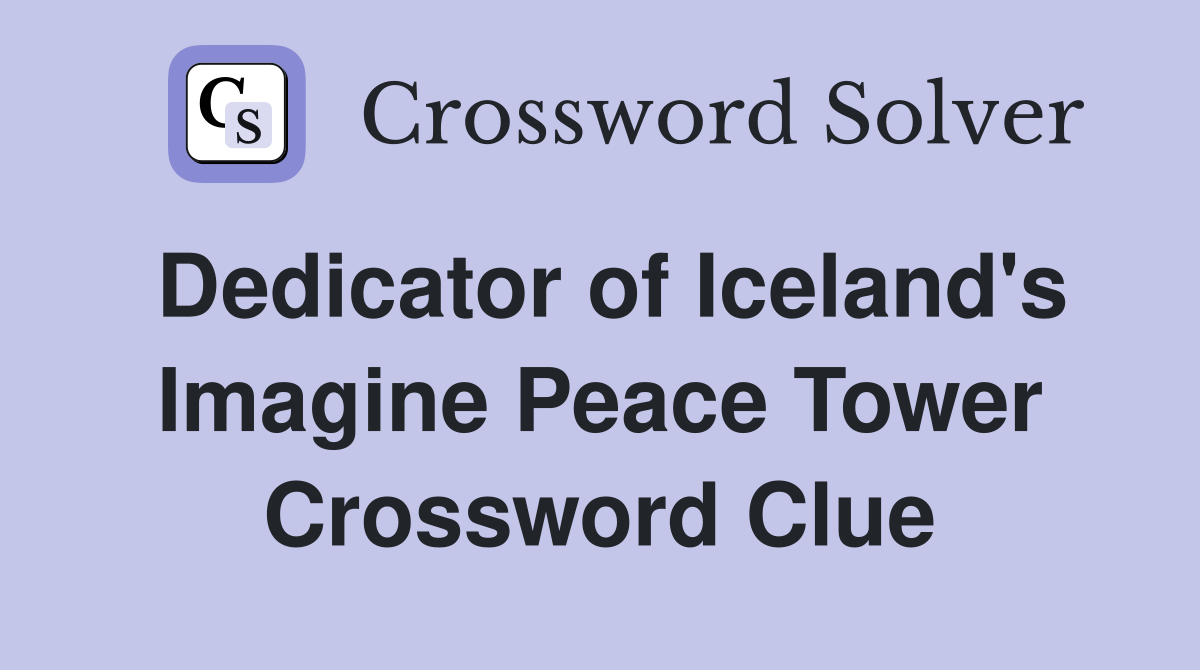 Dedicator of Iceland's Imagine Peace Tower Crossword Clue