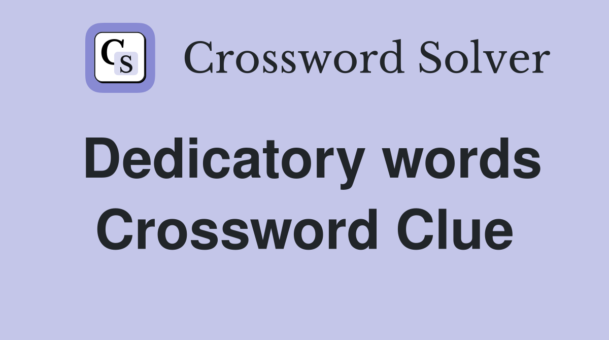Dedicatory words Crossword Clue