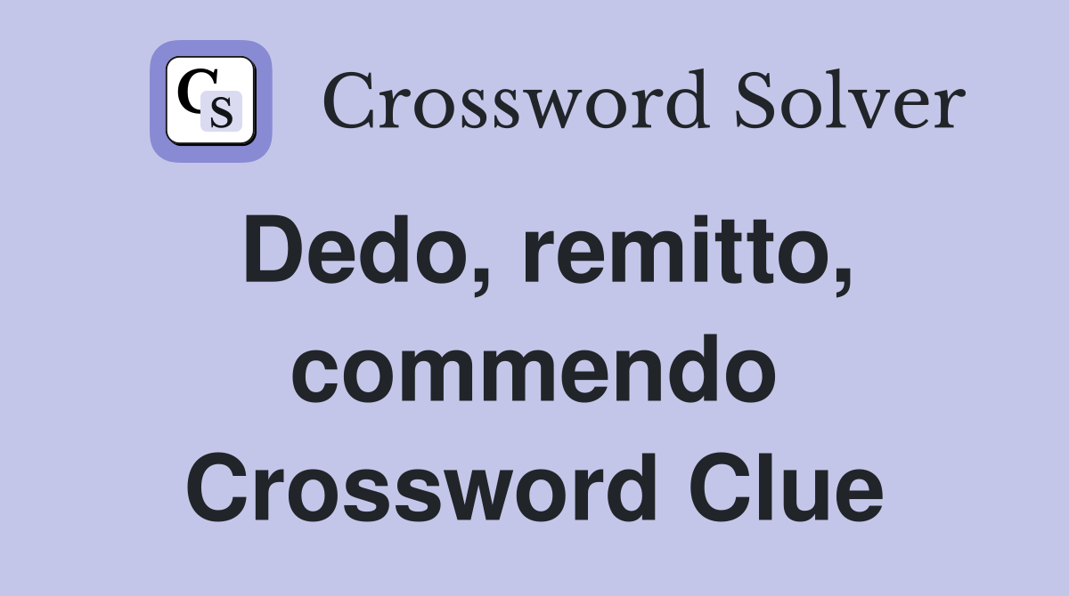 Dedo, remitto, commendo Crossword Clue