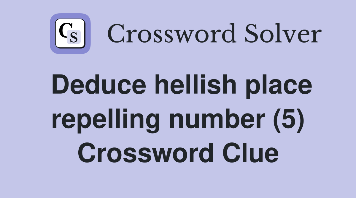 Deduce hellish place repelling number (5) Crossword Clue