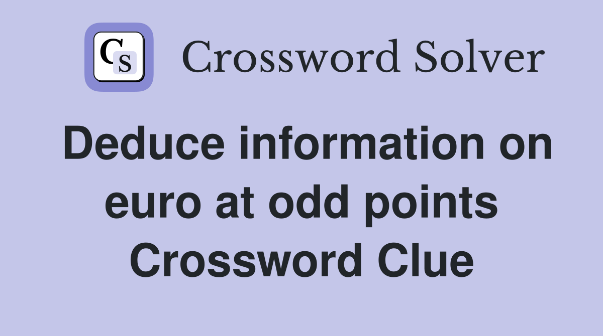 Deduce information on euro at odd points Crossword Clue