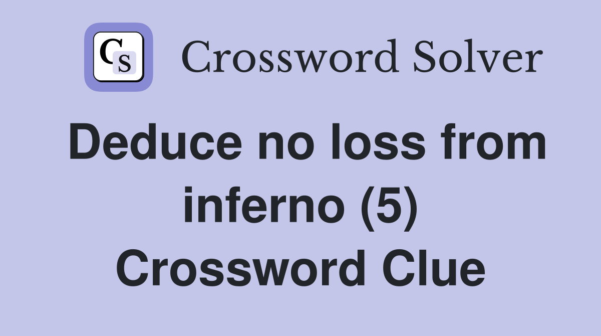 Deduce no loss from inferno (5) Crossword Clue