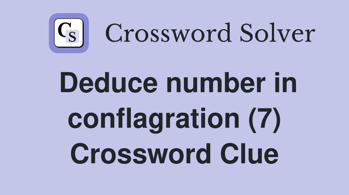 Deduce number in conflagration (7) Crossword Clue