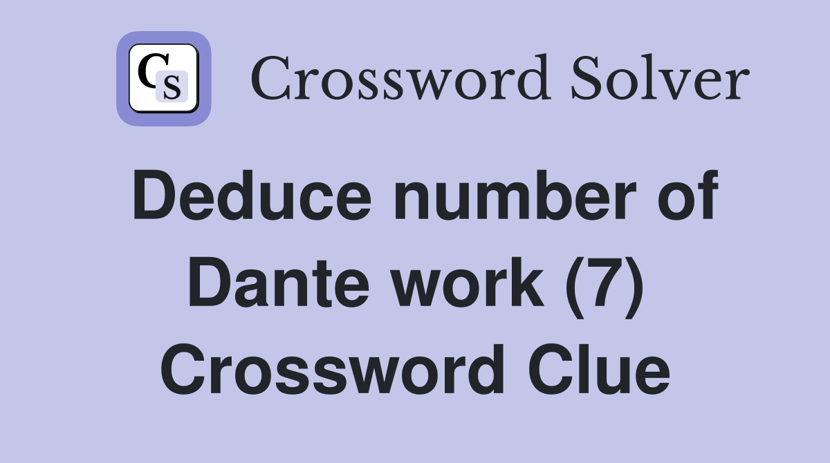 Deduce number of Dante work (7) Crossword Clue