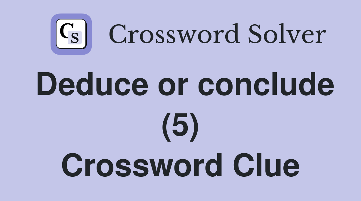Deduce or conclude (5) Crossword Clue