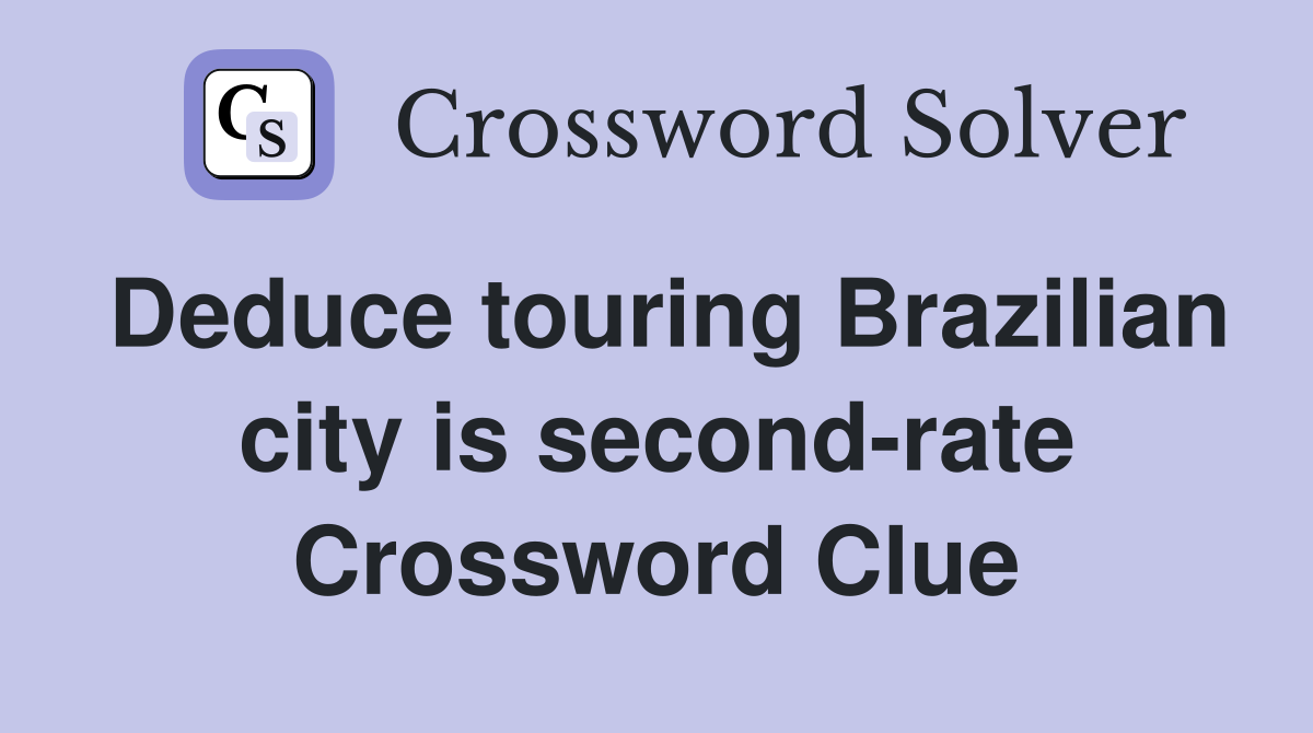 Deduce touring Brazilian city is second-rate Crossword Clue