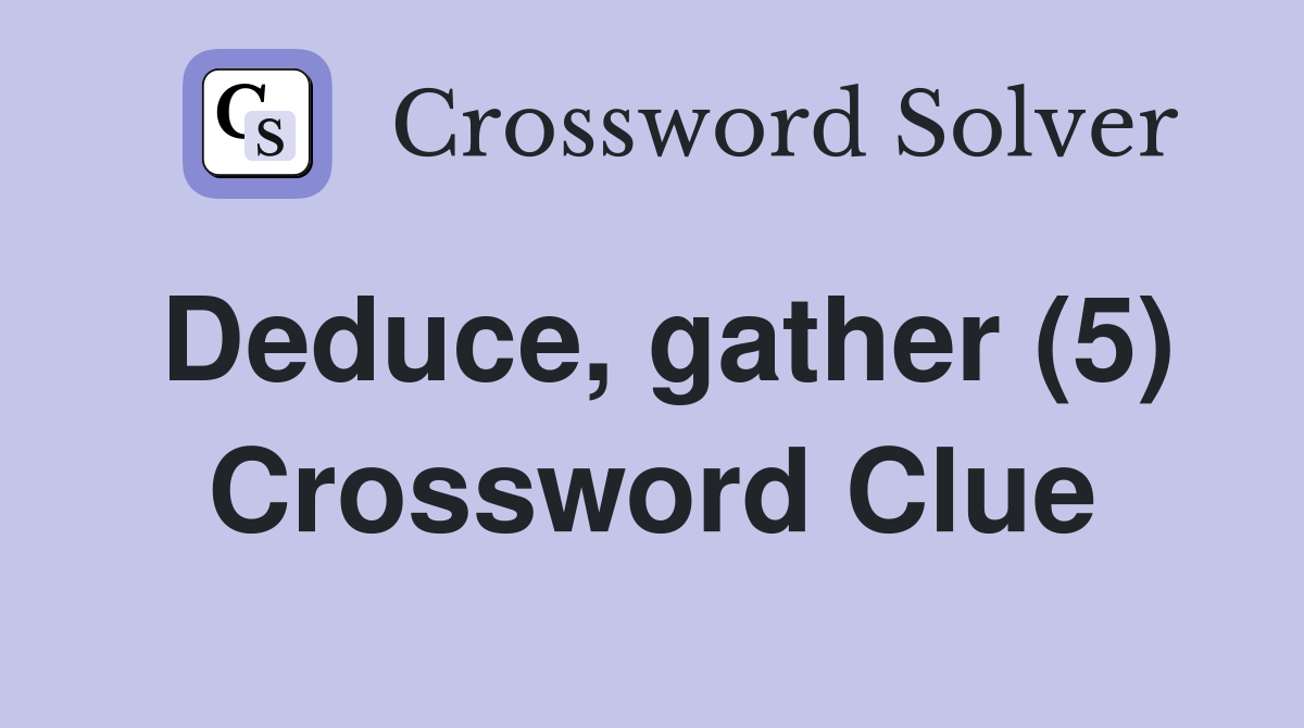Deduce, gather (5) Crossword Clue