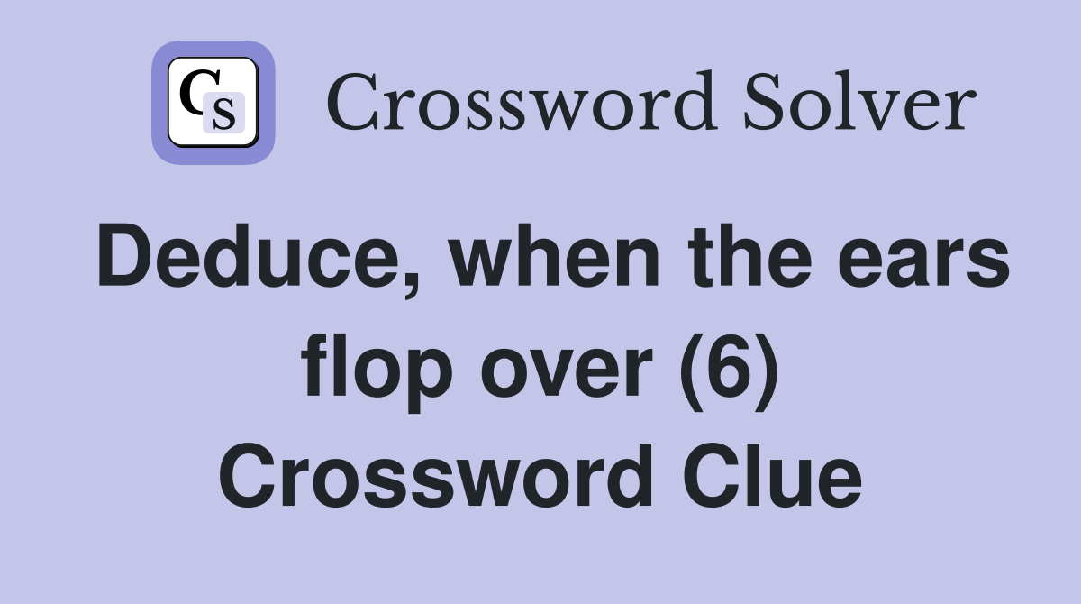 Deduce, when the ears flop over (6) Crossword Clue