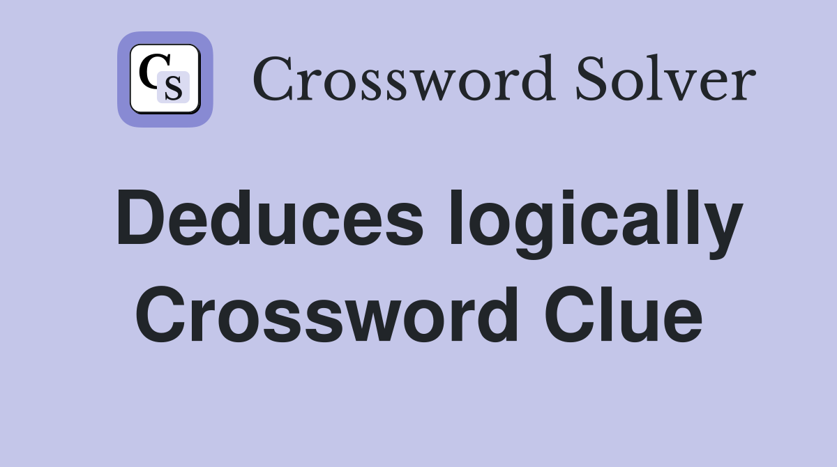 Deduces logically Crossword Clue