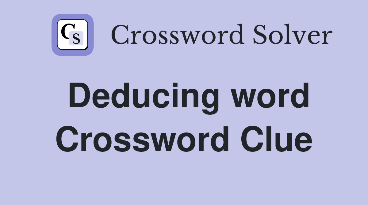 Deducing word Crossword Clue