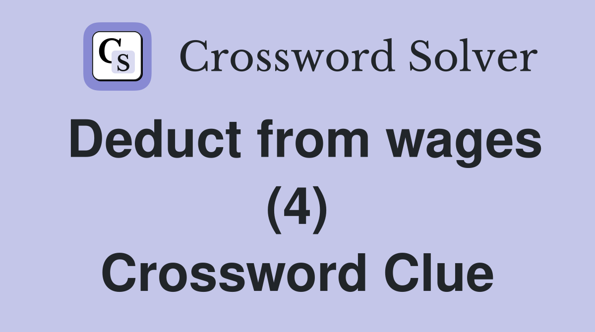 Deduct from wages (4) Crossword Clue