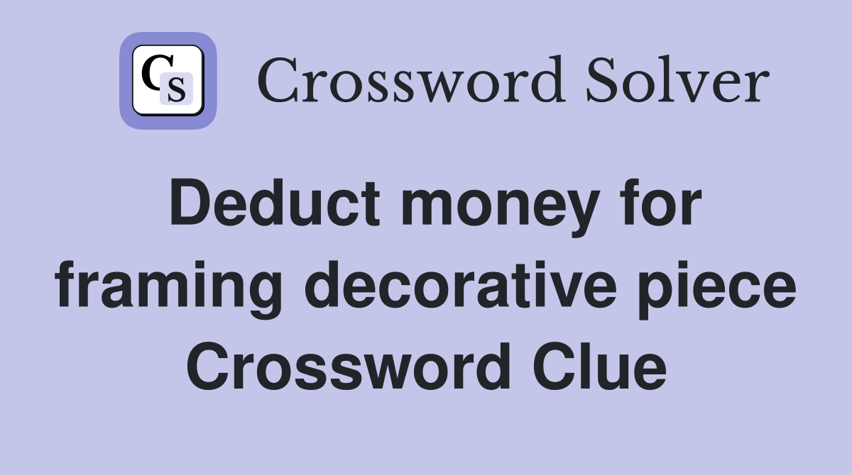 Deduct money for framing decorative piece Crossword Clue