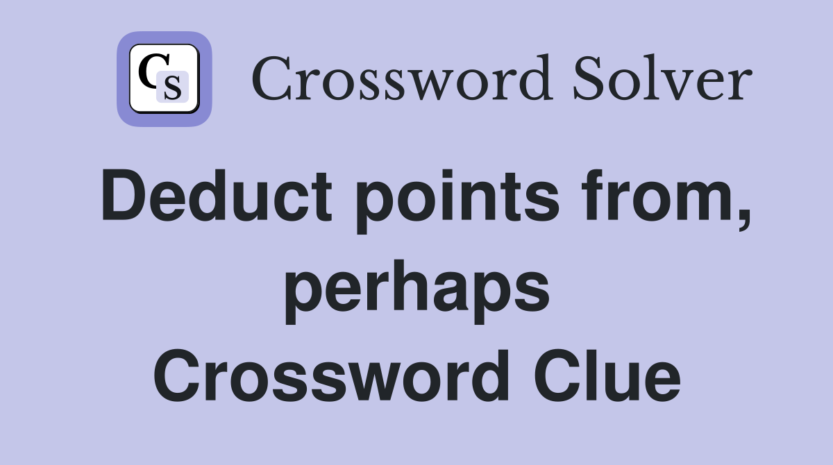 Deduct points from, perhaps Crossword Clue