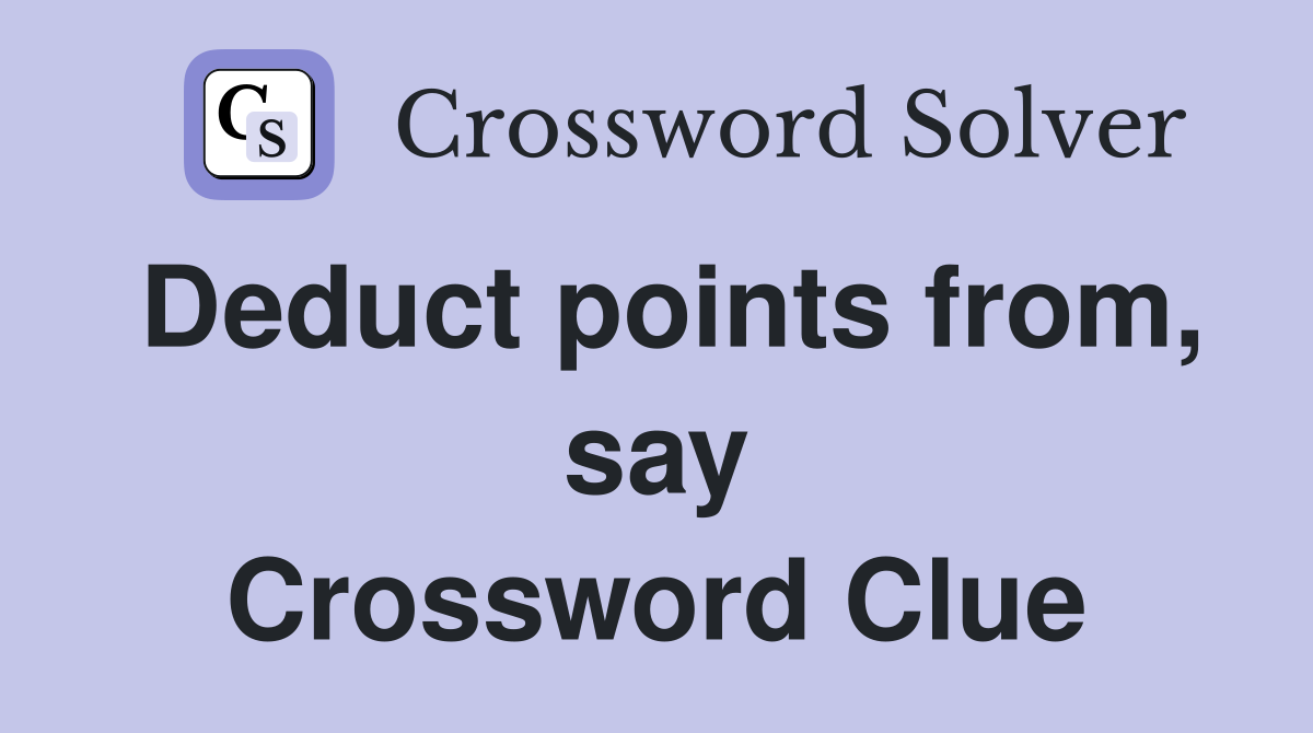 Deduct points from, say Crossword Clue