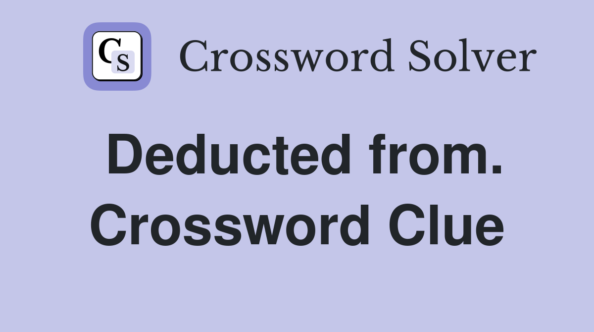 Deducted from. Crossword Clue