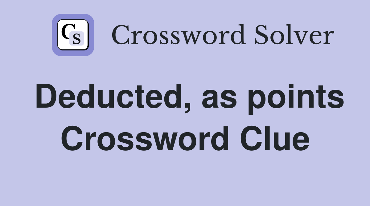 Deducted, as points Crossword Clue