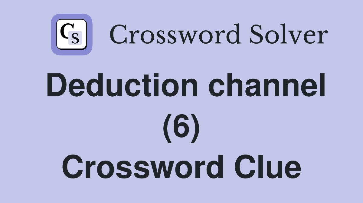 Deduction channel (6) Crossword Clue