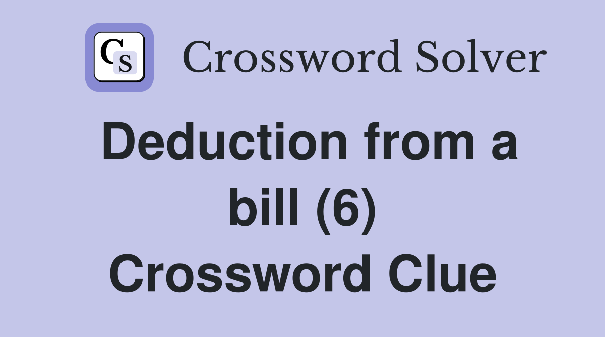 Deduction from a bill (6) Crossword Clue