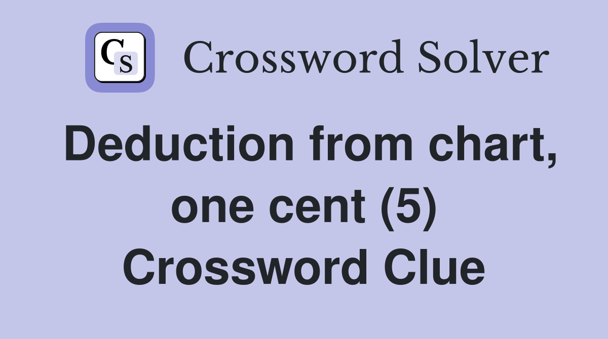 Deduction from chart, one cent (5) Crossword Clue