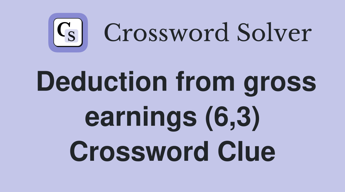 Deduction from gross earnings (6,3) Crossword Clue