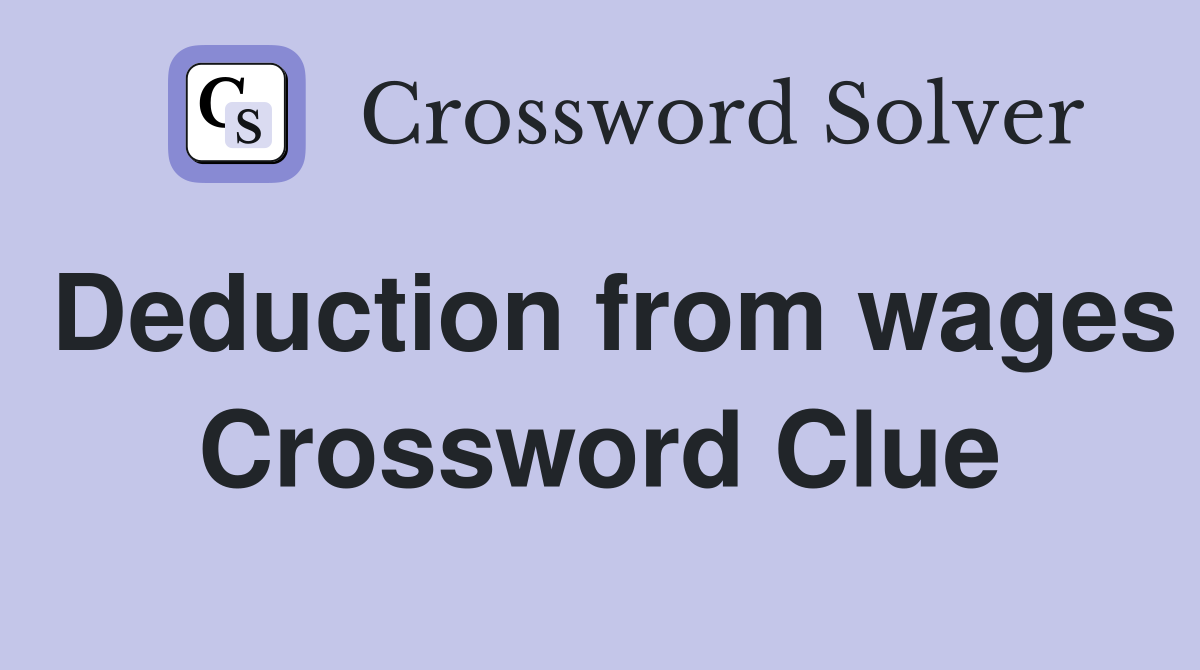 Deduction from wages Crossword Clue