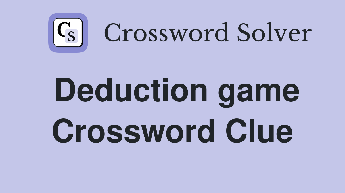 Deduction game Crossword Clue