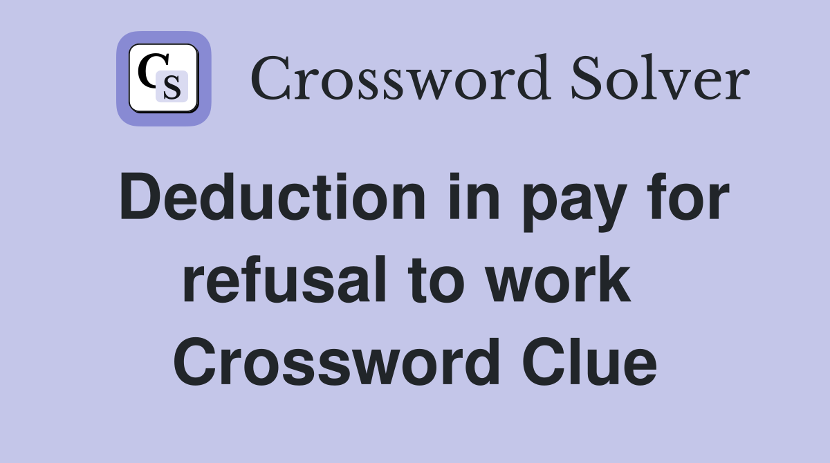 Deduction in pay for refusal to work  Crossword Clue