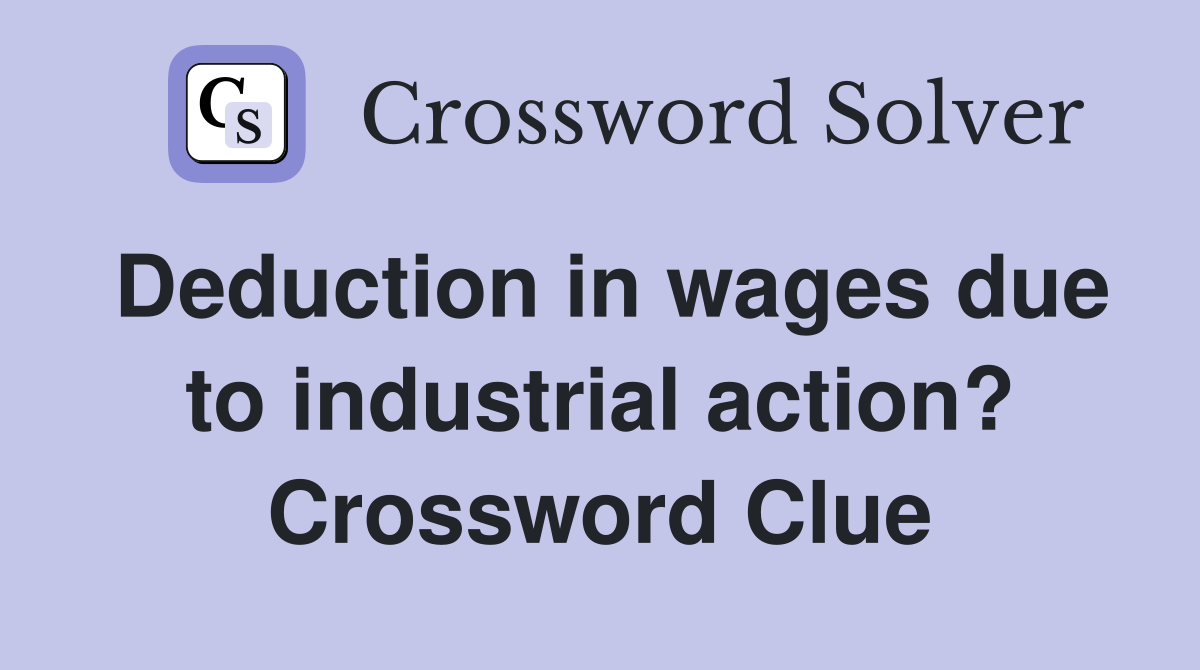 Deduction in wages due to industrial action? Crossword Clue