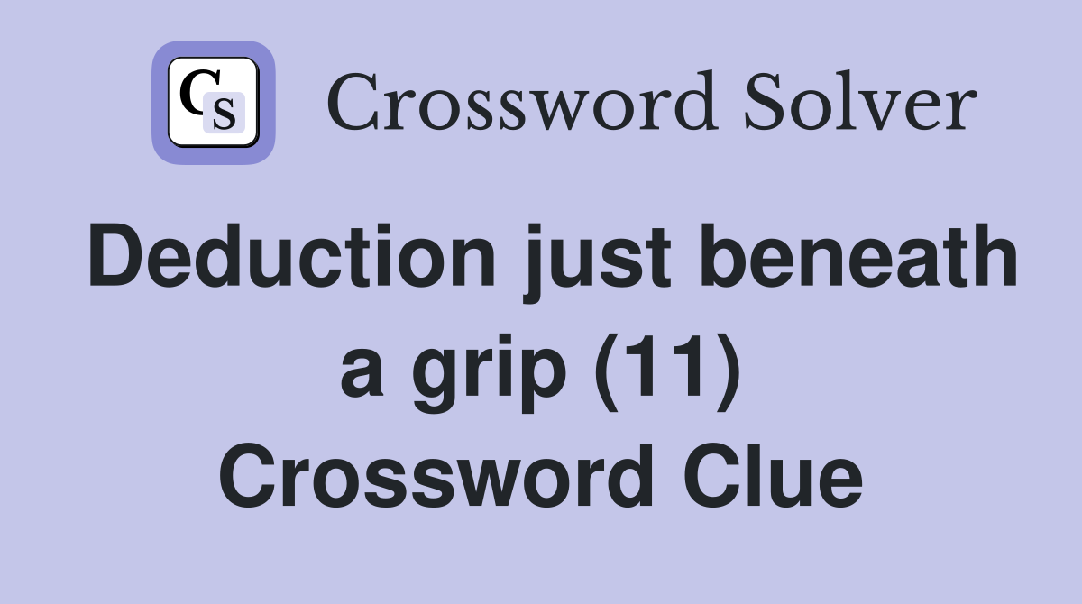 Deduction just beneath a grip (11) Crossword Clue