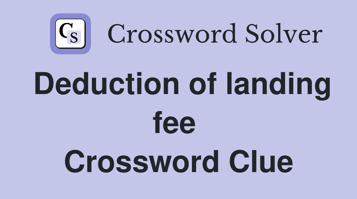 Deduction of landing fee  Crossword Clue