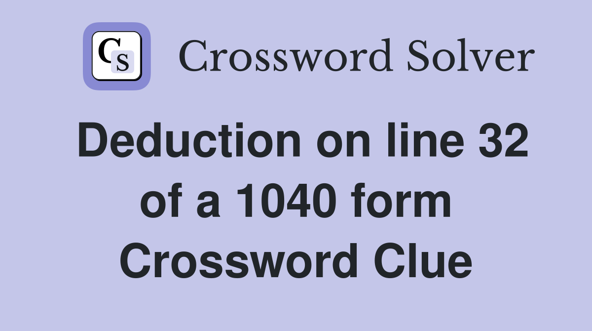 Deduction on line 32 of a 1040 form Crossword Clue