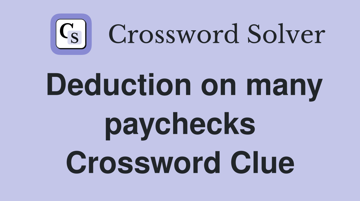 Deduction on many paychecks Crossword Clue