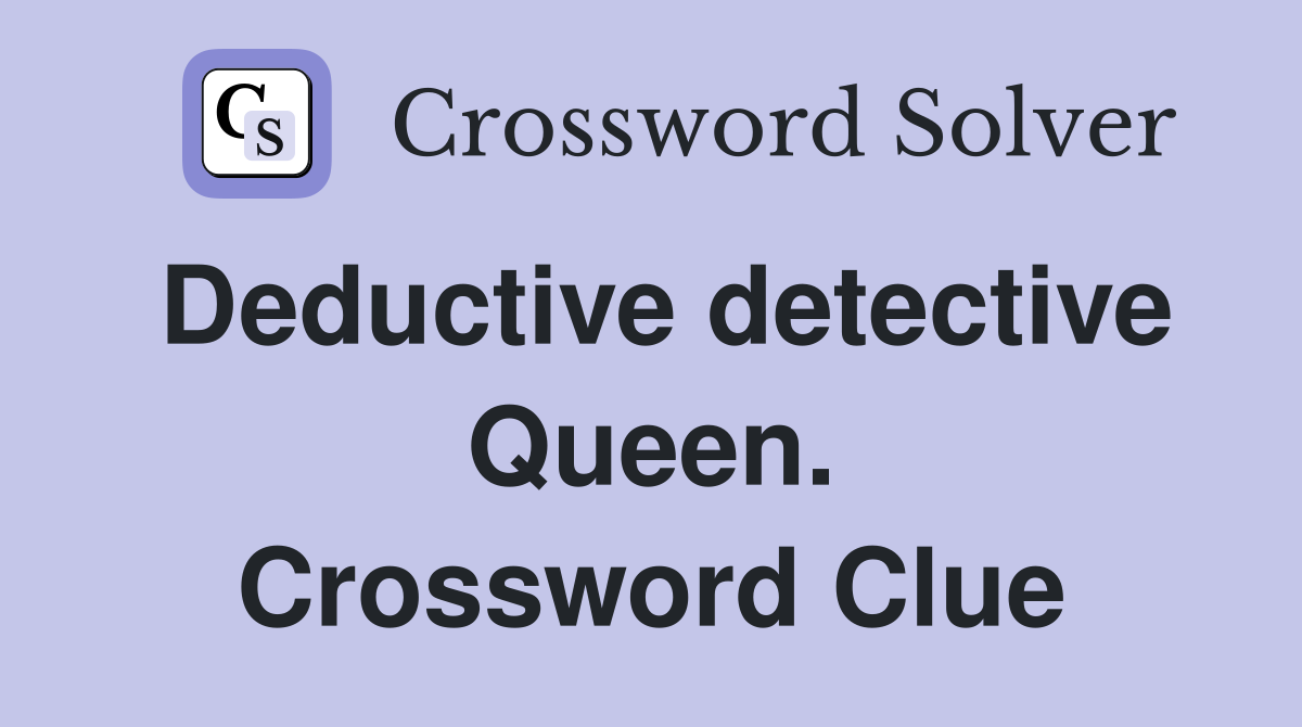 Deductive detective Queen. Crossword Clue