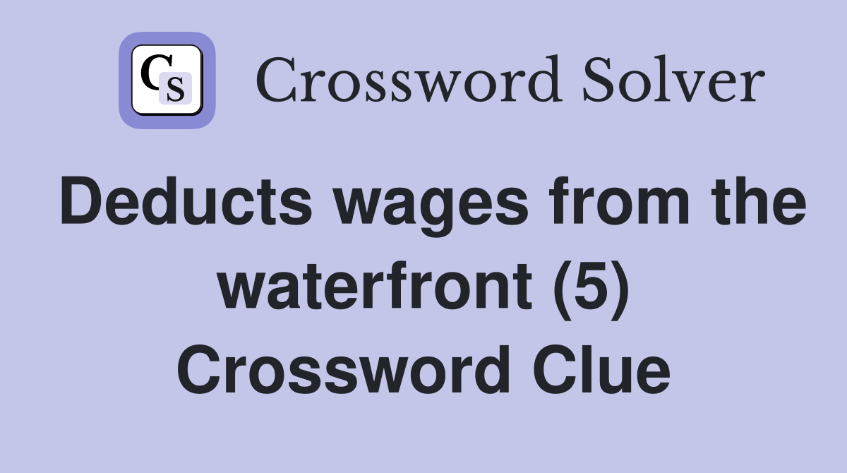 Deducts wages from the waterfront (5) Crossword Clue
