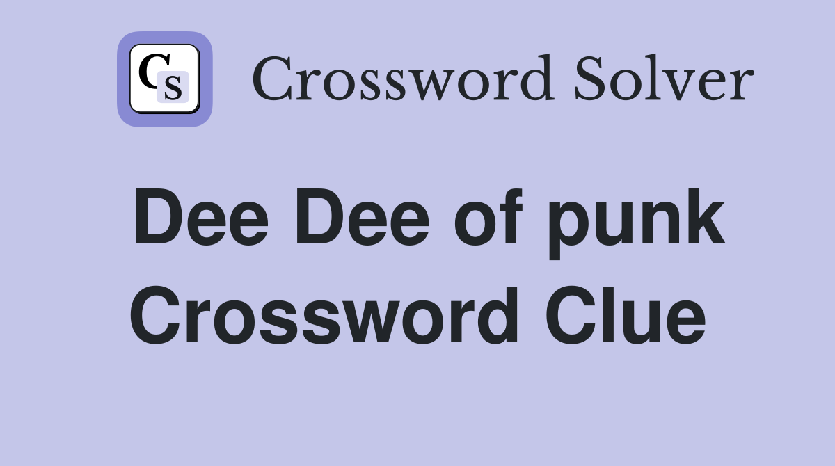 Dee Dee of punk Crossword Clue