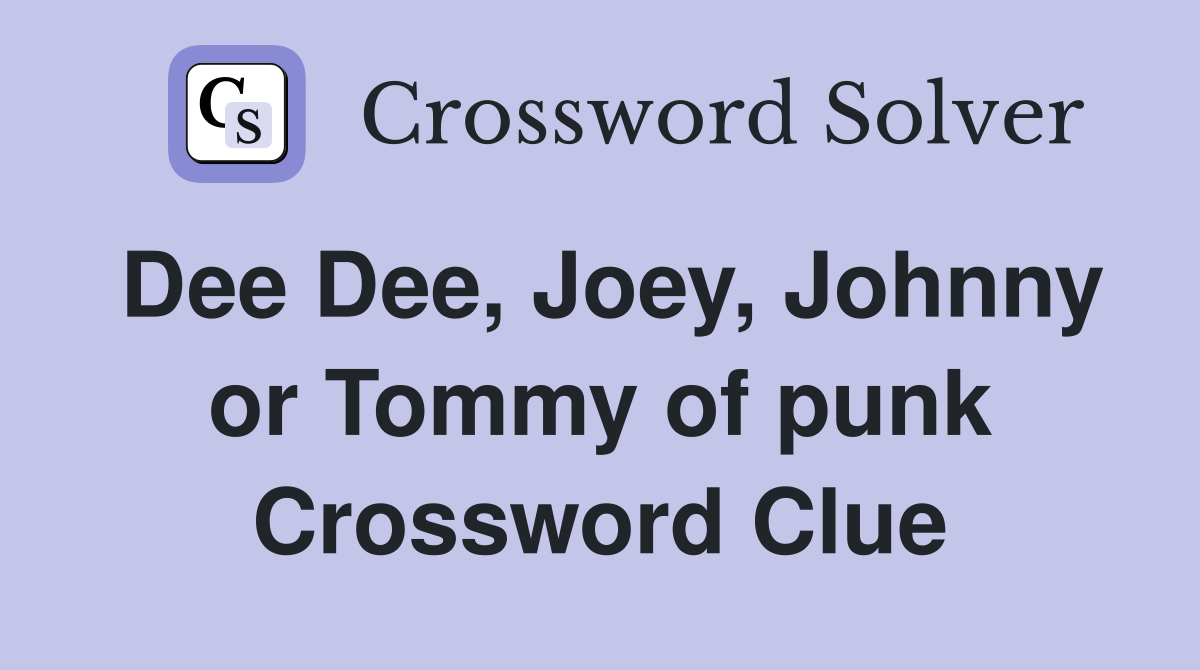 Dee Dee, Joey, Johnny or Tommy of punk Crossword Clue