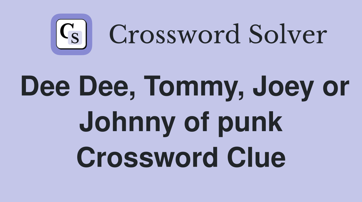 Dee Dee, Tommy, Joey or Johnny of punk Crossword Clue